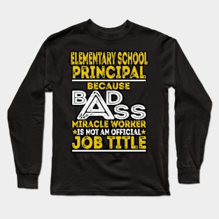 Elementary School Principal Because Badass Miracle Worker Long Sleeve T-Shirt